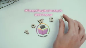 10 Powerful Benefits of Learning the Arabic Language